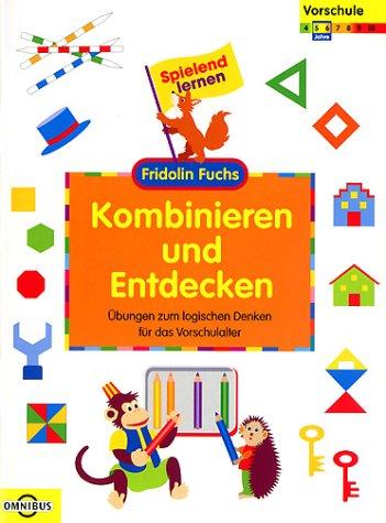 Kombinieren und Entdecken - Übungen zum logischen Denken für das Vorschulalter: Spielend Lernen - Fridolin Fuchs