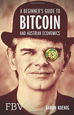 A Beginners Guide to Bitcoin And Austrian Economics