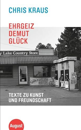 Ehrgeiz, Demut, Glück: Texte zu Kunst und Freundschaft