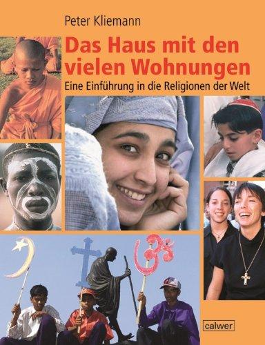 Das Haus mit den vielen Wohnungen: Eine Einführung in die Religionen der Welt