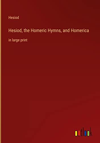 Hesiod, the Homeric Hymns, and Homerica: in large print