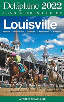 Louisville - The Delaplaine 2022 Long Weekend Guide