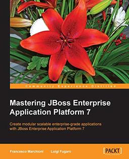 Mastering JBoss Enterprise Application Platform 7 (English Edition): Core details of the Enteprise server supported by clear directions and advanced tips.