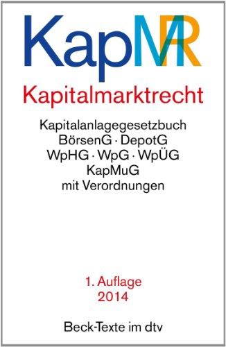 Kapitalmarktrecht: Rechtsstand: 1. November 2013 (Die teilweise am 13.6.2014, 1.8.2014 bzw. am 14.8.2018 in Kraft tretenden Änderungen durch die ... I S. 3154) sind im Text berücksichtigt)