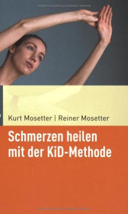 Schmerzen heilen mit der KiD-Methode: Der achtsame Umgang mit dem eigenen Körper