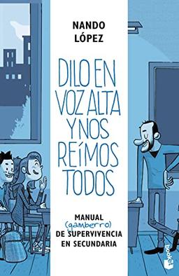 Dilo en voz alta y nos reímos todos : manual (gamberro) de supervivencia en secundaria