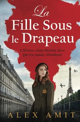 La Fille Sous le Drapeau: Monique - L'Histoire d'une Héroïne Juive Qui n'a Jamais Abandonné