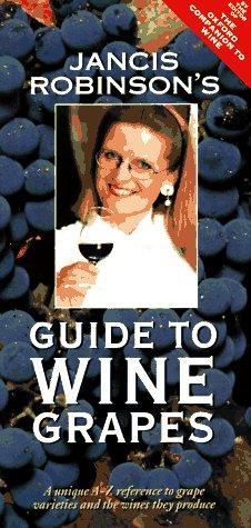 Jancis Robinson's Guide to Wine Grapes: A Unique A-Z Reference to Grape Varieties and the Wines They Produce