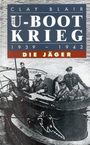 Die U- Boot- Krieg. Bd. 1: Die Jäger 1939-1942. Bd. 2: Die Gejagten 1942-1945: 2 Bde.