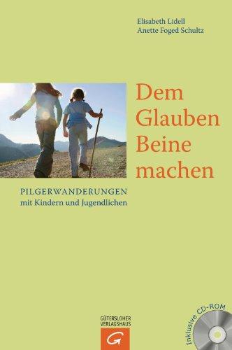 Dem Glauben Beine machen: Pilgerwanderungen mit Kindern und Jugendlichen