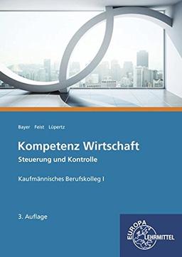 Kompetenz Wirtschaft Steuerung und Kontrolle: Kaufmännisches Berufskolleg I