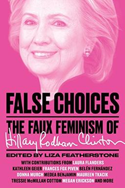 False Choices: The Faux Feminism of Hillary Rodham Clinton