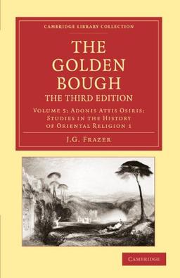 The Golden Bough 12 Volume Set: The Golden Bough, The Third Edition, Volume 5: Adonis Attis Osiris: Studies in the History of Oriental Religion 1 (Cambridge Library Collection - Classics)