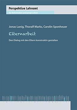 Elternarbeit: Den Dialog mit den Eltern konstruktiv gestalten (Perspektive Lehramt)