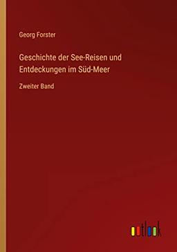 Geschichte der See-Reisen und Entdeckungen im Süd-Meer: Zweiter Band