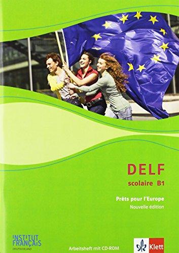 DELF scolaire B1: Prêts pour l'Europe - Nouvelle édition. Arbeitsheft mit CD-ROM