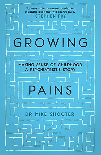 Growing Pains: Making Sense of Childhood – A Psychiatrist’s Story