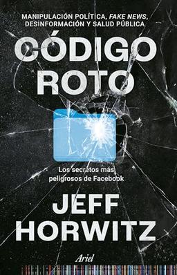 Código roto: Los secretos más peligrosos de Facebook (Ariel)