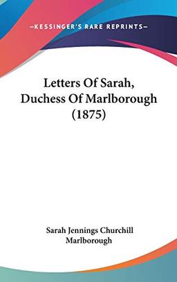 Letters Of Sarah, Duchess Of Marlborough (1875)