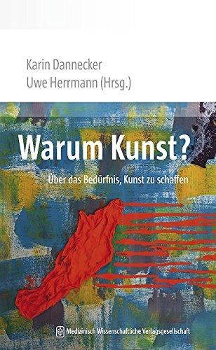 Warum Kunst?: Über das Bedürfnis, Kunst zu schaffen