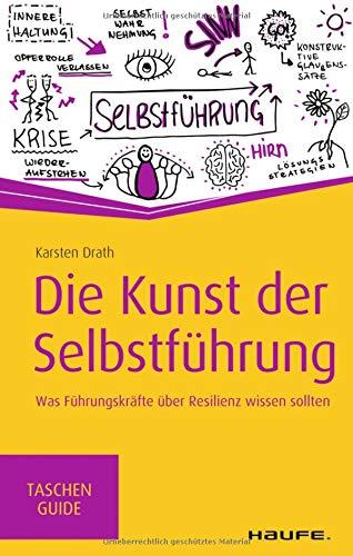 Die Kunst der Selbstführung: Was Führungskräfte über Resilienz wissen sollten (Haufe TaschenGuide)