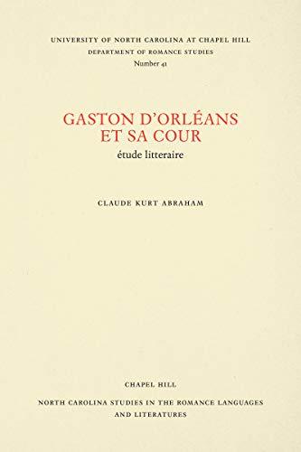 Gaston d'Orléans et sa cour: étude litteraire (North Carolina Studies in the Romance Languages and Literatures)