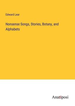 Nonsense Songs, Stories, Botany, and Alphabets