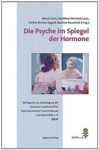 Die Psyche im Spiegel der Hormone. Beiträge der 40. Jahrestagung der Deutschen Gesellschaft für Psychosomatische Frauenheilkunde und Geburtshilfe (DGPFG e. V.)