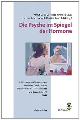 Die Psyche im Spiegel der Hormone. Beiträge der 40. Jahrestagung der Deutschen Gesellschaft für Psychosomatische Frauenheilkunde und Geburtshilfe (DGPFG e. V.)