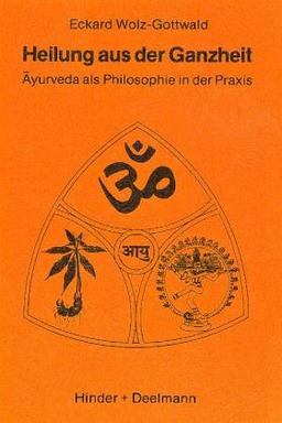 Heilung aus der Ganzheit. Ayurveda als Philosophie in der Praxis