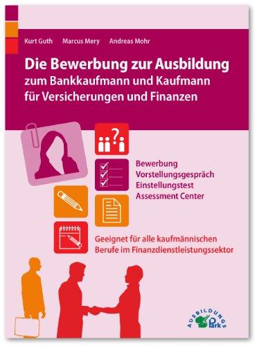 Die Bewerbung zur Ausbildung zum Bankkaufmann und Kaufmann für Versicherungen und Finanzen: Geeignet für alle kaufmännischen Berufe im Finanzdienstleistungssektor