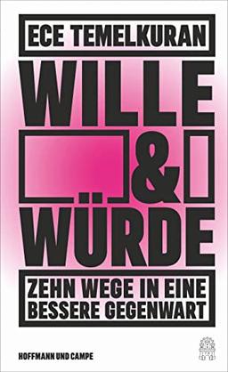 Wille und Würde: Zehn Wege in eine bessere Gegenwart