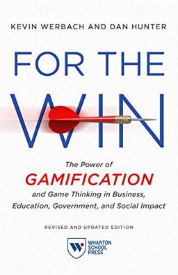 For the Win: The Power of Gamification and Game Thinking in Business, Education, Government, and Social Impact