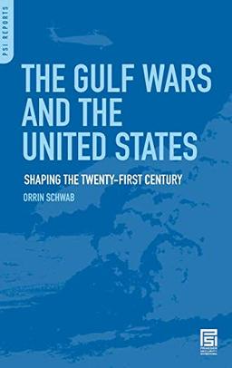 The Gulf Wars and the United States: Shaping the Twenty-First Century