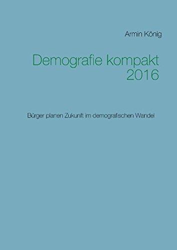 Demografie kompakt 2016: Bürger planen Zukunft im demografischen Wandel