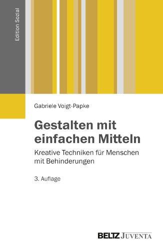 Gestalten mit einfachen Mitteln: Kreative Techniken für Menschen mit Behinderungen (Edition Sozial)