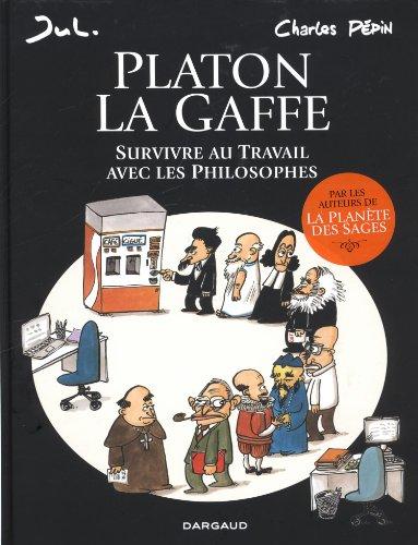 Platon la gaffe : survivre au travail avec les philosophes