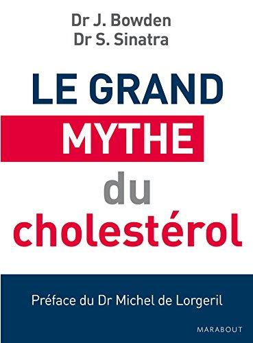 Le grand mythe du cholestérol : pourquoi faire baisser votre cholestérol ne préviendra pas les maladies cardiaques et comment éviter les statines