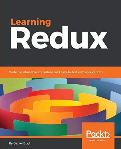 Learning Redux: Write maintainable, consistent, and easy-to-test web applications (English Edition)