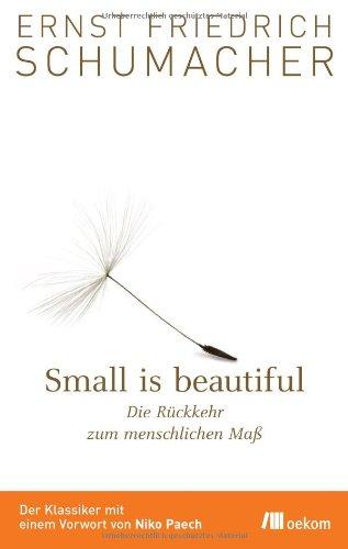 Small is beautiful: Die Rückkehr zum menschlichen Maß