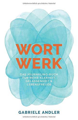 WortWerk: Das Journaling-Buch für mehr Klarheit, Gelassenheit und Lebensfreude