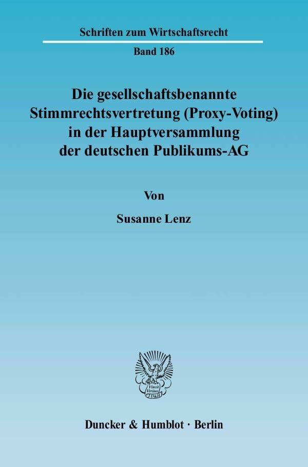 Die gesellschaftsbenannte Stimmrechtsvertretung (Proxy-Voting) in der Hauptversammlung der deutschen Publikums-AG.: Dissertationsschrift (Schriften zum Wirtschaftsrecht)