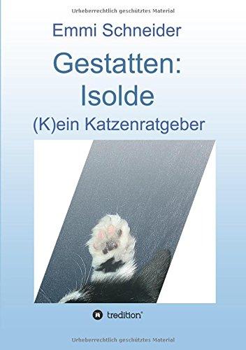 Gestatten: Isolde: (K)ein Katzenratgeber