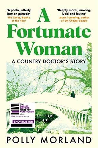 A Fortunate Woman: A Country Doctor’s Story - The Top Ten Bestseller, Shortlisted for the Baillie Gifford Prize