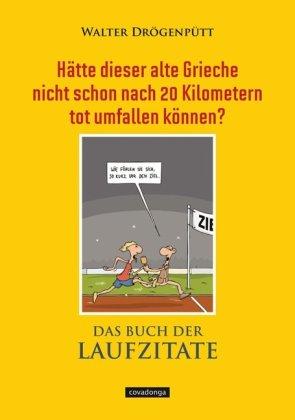 Hätte dieser alte Grieche nicht schon nach 20 Kilometern tot umfallen können? - Das Buch der Laufzitate