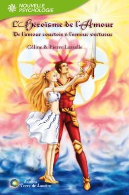 L'héroïsme de l'amour : de l'amour courtois à l'amour vertueux