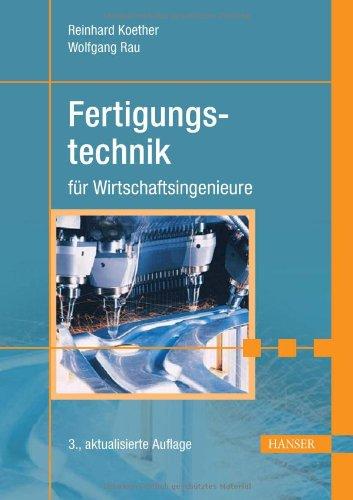 Fertigungstechnik für Wirtschaftsingenieure