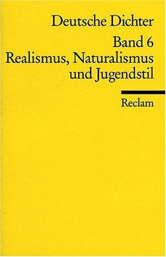 Deutsche Dichter. Leben und Werk deutschsprachiger Autoren: Realismus, Naturalismus und Jugendstil: BD 6