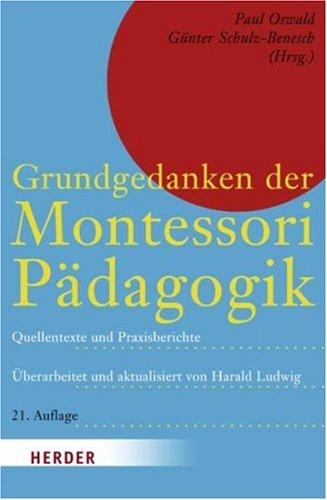 Grundgedanken der Montessori-Padagogik: Aus Maria Montessoris Schriftum und Wirkkreis