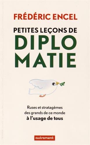 Petites leçons de diplomatie : ruses et stratagèmes des grands de ce monde à l'usage de tous